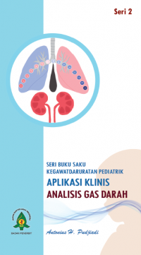 Seri buku saku kegawatdaruratan pediatrik : aplikasi klinis analisis gas darah