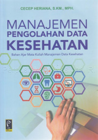 Manajemen Pengolahan Data Kesehatan (Bahan Ajar Mata Kuliah Manajemen Data Kesehatan)