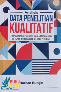 Analisis Data Penelitian Kualitatif : Pemahaman Filosofis dan Metodologis ke Arah Penguasaan Model Aplikasi