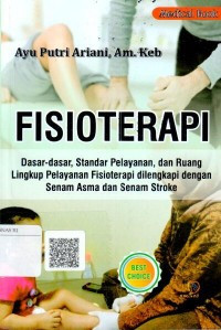 Fisioterapi : dasar-dasar, standar pelayanan. dan ruang lingkup pelayanan fisioterapi dilengkapi dengan senam asma dan senam stroke