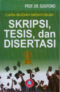 Cara Mudah Menyusun : Skripsi, Tesis, Dan Disertasi