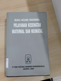 Buku Acuan Nasional : Pelayanan Kesehatan Maternal dan Neonatal